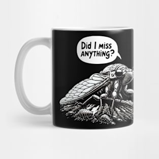 Cicada Did I Miss Anything? Funny Cicada Summer Mug